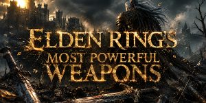 Most Powerful Weapons in Elden Ring