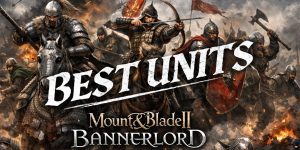 Best Units in Bannerlord