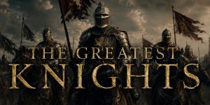 The Greatest Medieval Knights