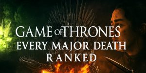 Game of Thrones - Every Major Death Ranked