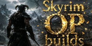 10 Skyrim Overpowered Builds
