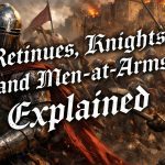 Retinues, Knights, and Men-at-Arms Explained: How Elite Armies Really Work