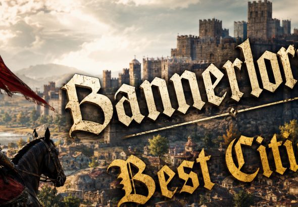 Bannerlord Best Cities