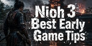 Nioh 3 Best Early Game Tips