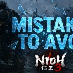 Nioh 3 Mistakes to avoid